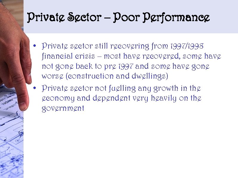 Private Sector – Poor Performance • Private sector still recovering from 1997/1998 financial crisis