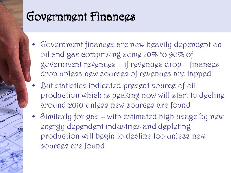 Government Finances • Government finances are now heavily dependent on oil and gas comprising