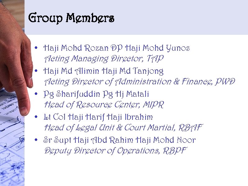 Group Members • Haji Mohd Rozan DP Haji Mohd Yunos Acting Managing Director, TAP