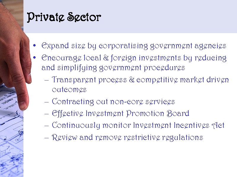 Private Sector • Expand size by corporatising government agencies • Encourage local & foreign