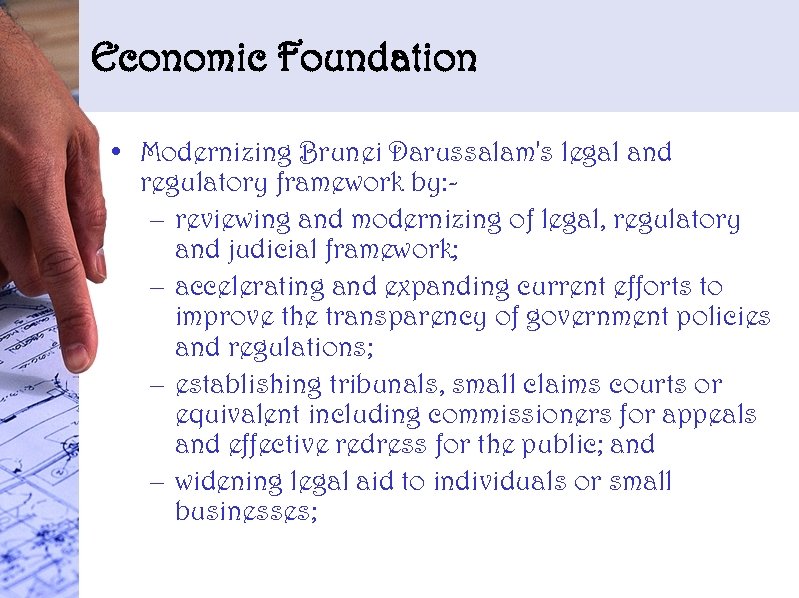 Economic Foundation • Modernizing Brunei Darussalam's legal and regulatory framework by: – reviewing and