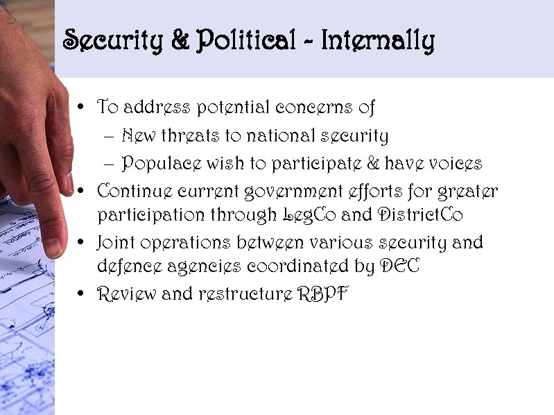 Security & Political - Internally • To address potential concerns of – New threats