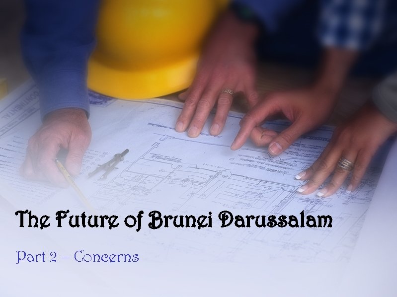 The Future of Brunei Darussalam Part 2 – Concerns 