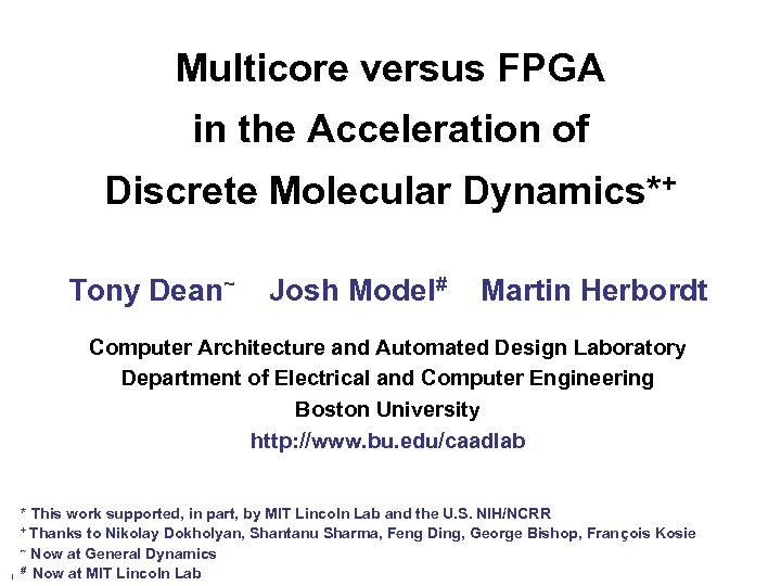 Multicore versus FPGA in the Acceleration of Discrete Molecular Dynamics*+ Tony Dean~ Josh Model#