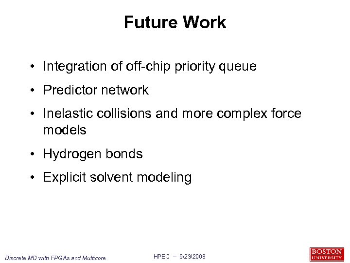 Future Work • Integration of off-chip priority queue • Predictor network • Inelastic collisions