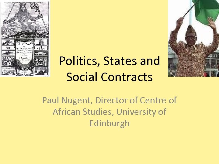 Politics, States and Social Contracts Paul Nugent, Director of Centre of African Studies, University