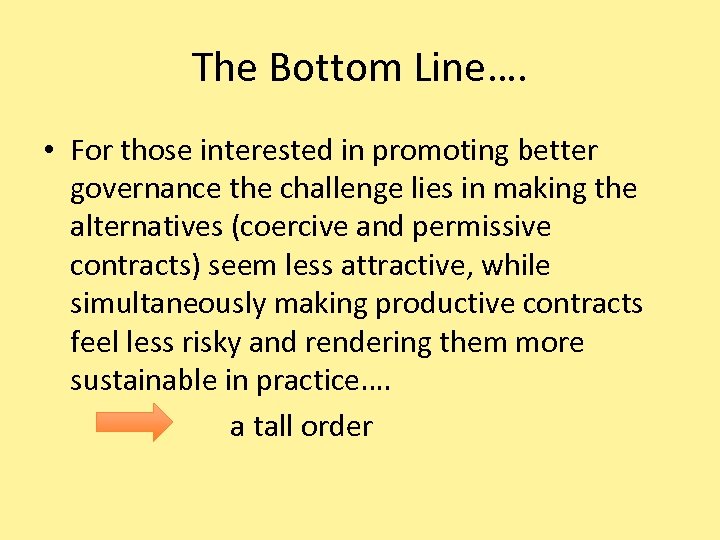 The Bottom Line…. • For those interested in promoting better governance the challenge lies