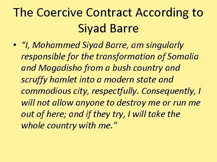 The Coercive Contract According to Siyad Barre • “I, Mohammed Siyad Barre, am singularly