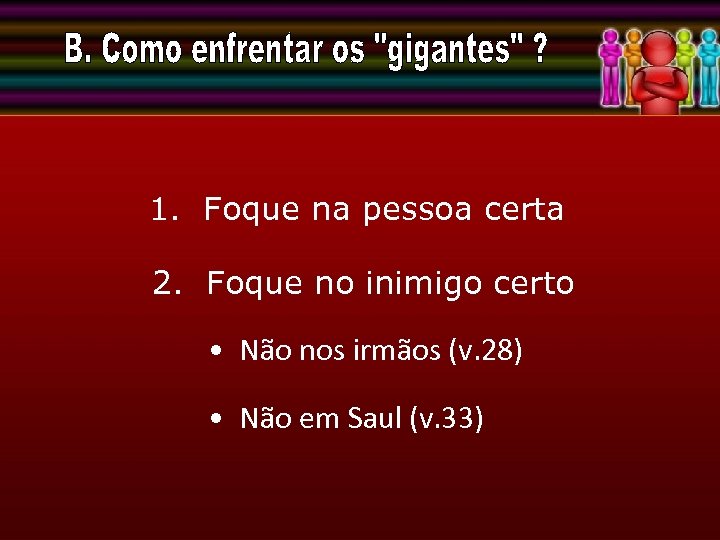 1. Foque na pessoa certa 2. Foque no inimigo certo • Não nos irmãos