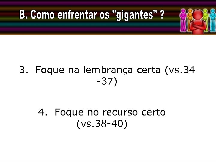 3. Foque na lembrança certa (vs. 34 -37) 4. Foque no recurso certo (vs.