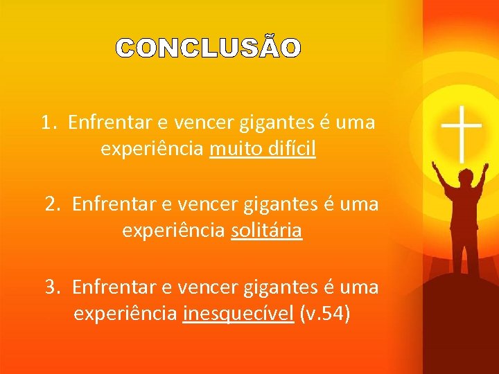 1. Enfrentar e vencer gigantes é uma experiência muito difícil 2. Enfrentar e vencer