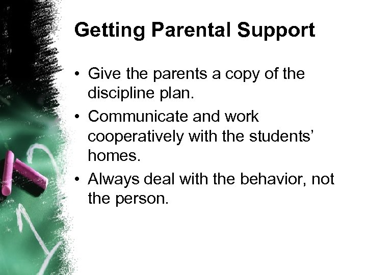 Getting Parental Support • Give the parents a copy of the discipline plan. •