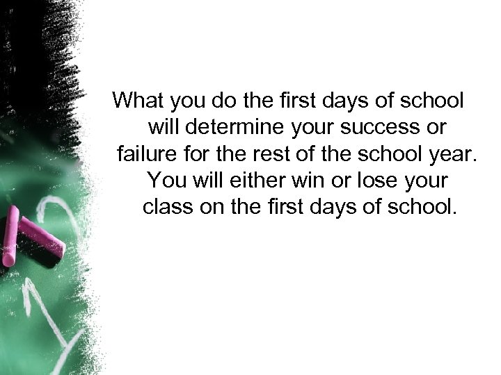 What you do the first days of school will determine your success or failure