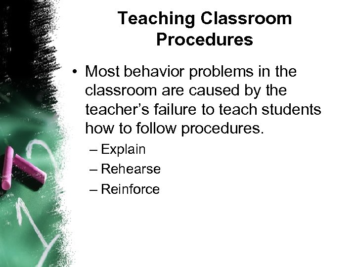 Teaching Classroom Procedures • Most behavior problems in the classroom are caused by the
