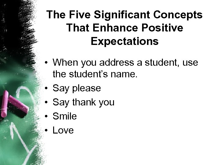 The Five Significant Concepts That Enhance Positive Expectations • When you address a student,