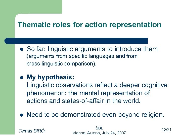 Thematic roles for action representation l So far: linguistic arguments to introduce them (arguments