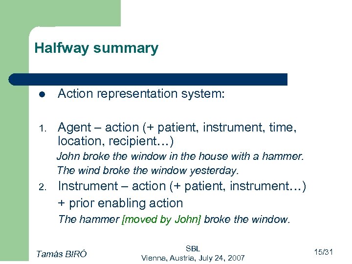 Halfway summary l Action representation system: 1. Agent – action (+ patient, instrument, time,