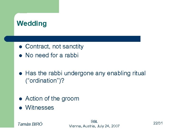 Wedding l l Contract, not sanctity No need for a rabbi l Has the
