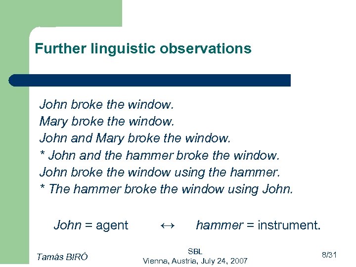 Further linguistic observations John broke the window. Mary broke the window. John and Mary
