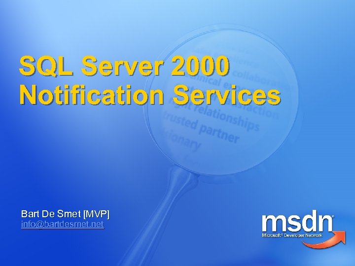 SQL Server 2000 Notification Services Bart De Smet [MVP] info@bartdesmet. net 