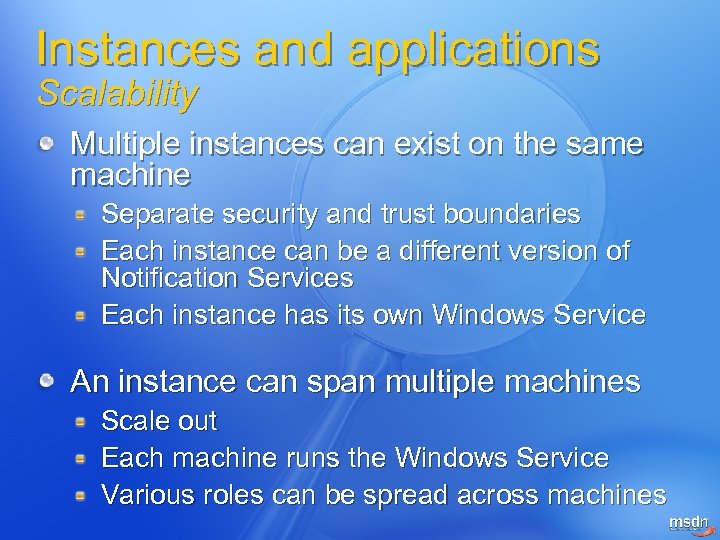 Instances and applications Scalability Multiple instances can exist on the same machine Separate security