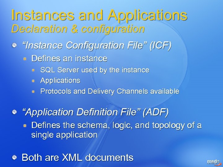 Instances and Applications Declaration & configuration “Instance Configuration File” (ICF) Defines an instance SQL