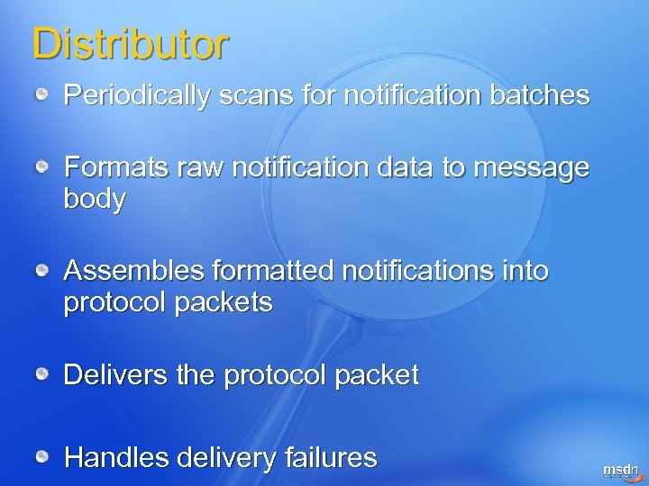 Distributor Periodically scans for notification batches Formats raw notification data to message body Assembles