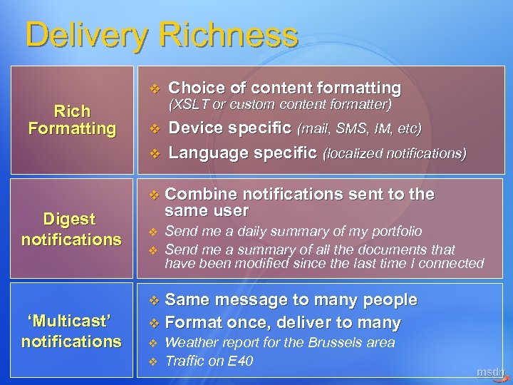 Delivery Richness v Rich Formatting Choice of content formatting v Device specific (mail, SMS,