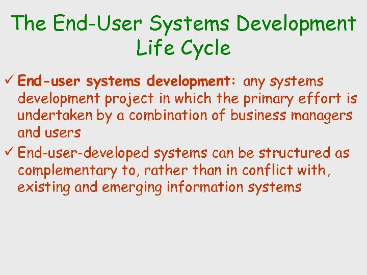 The End-User Systems Development Life Cycle ü End-user systems development: any systems development project