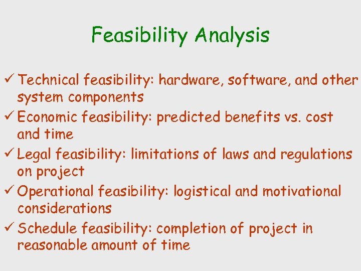 Feasibility Analysis ü Technical feasibility: hardware, software, and other system components ü Economic feasibility: