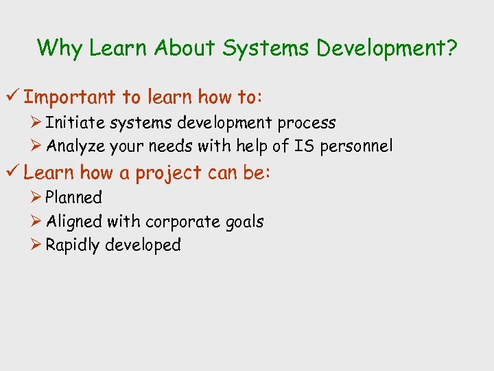 Why Learn About Systems Development? ü Important to learn how to: Ø Initiate systems