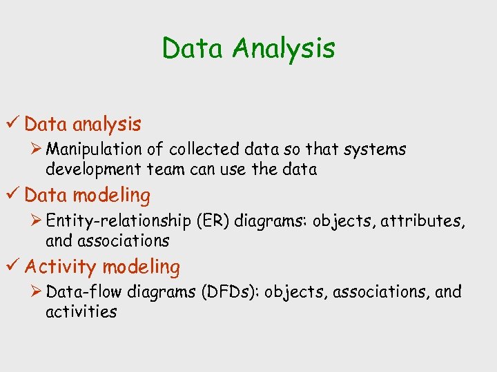 Data Analysis ü Data analysis Ø Manipulation of collected data so that systems development