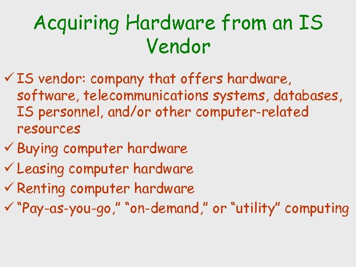 Acquiring Hardware from an IS Vendor ü IS vendor: company that offers hardware, software,