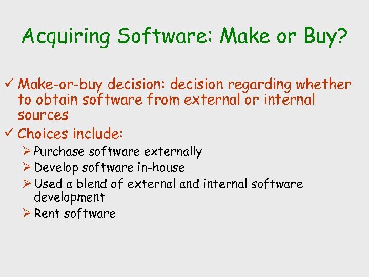 Acquiring Software: Make or Buy? ü Make-or-buy decision: decision regarding whether to obtain software