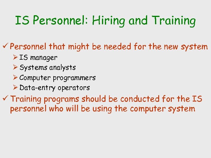 IS Personnel: Hiring and Training ü Personnel that might be needed for the new