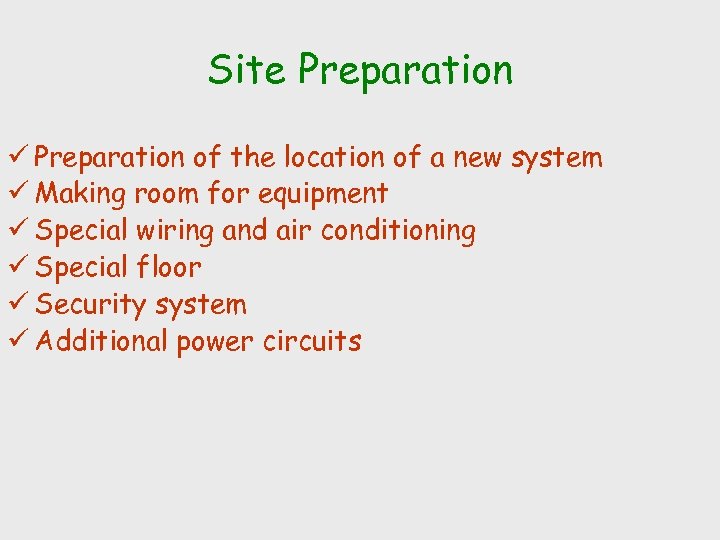 Site Preparation ü Preparation of the location of a new system ü Making room