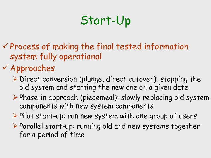 Start-Up ü Process of making the final tested information system fully operational ü Approaches