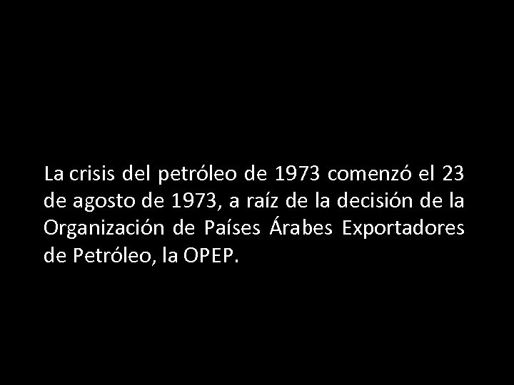La crisis del petróleo de 1973 comenzó el 23 de agosto de 1973, a