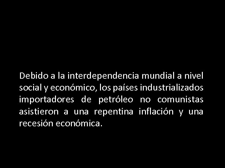 Debido a la interdependencia mundial a nivel social y económico, los países industrializados importadores