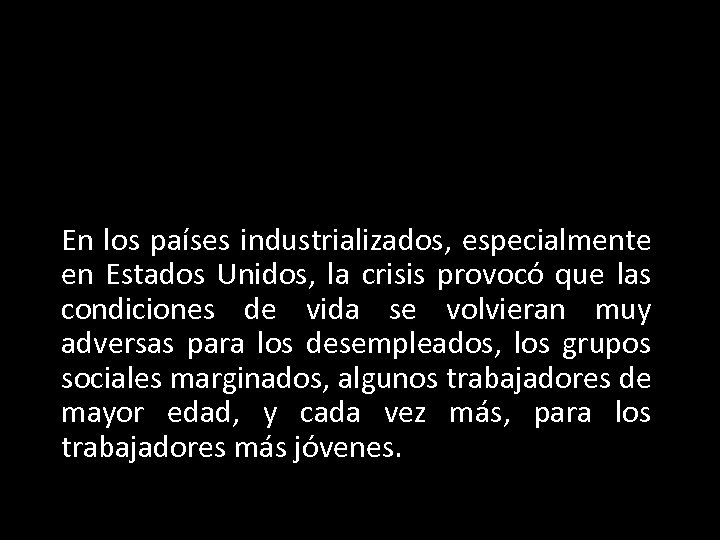 En los países industrializados, especialmente en Estados Unidos, la crisis provocó que las condiciones