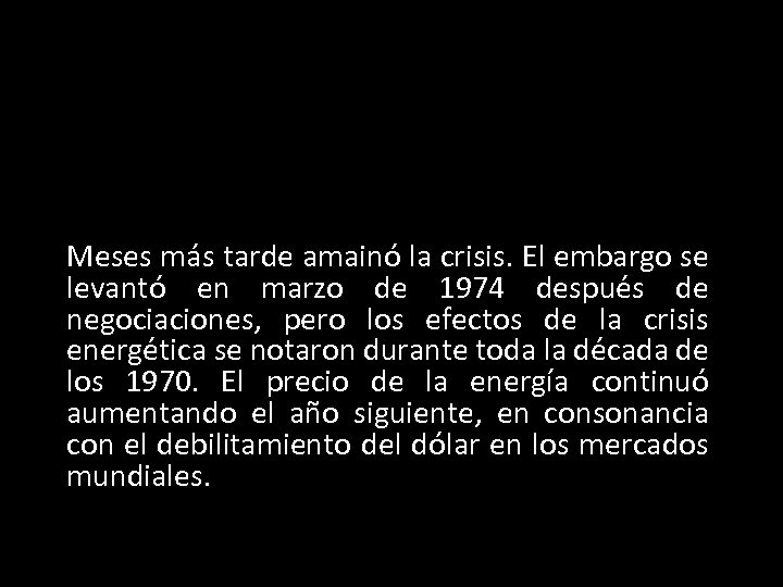 Meses más tarde amainó la crisis. El embargo se levantó en marzo de 1974