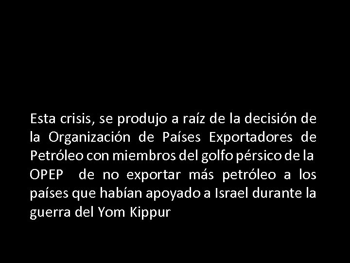 Esta crisis, se produjo a raíz de la decisión de la Organización de Países