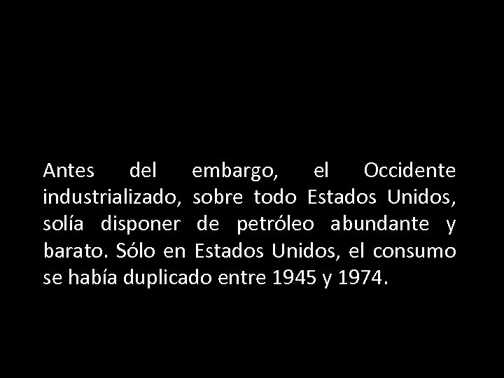 Antes del embargo, el Occidente industrializado, sobre todo Estados Unidos, solía disponer de petróleo