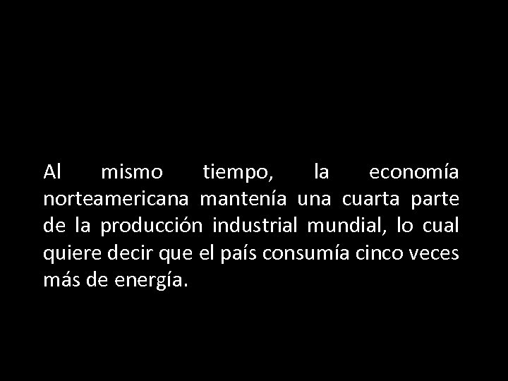 Al mismo tiempo, la economía norteamericana mantenía una cuarta parte de la producción industrial