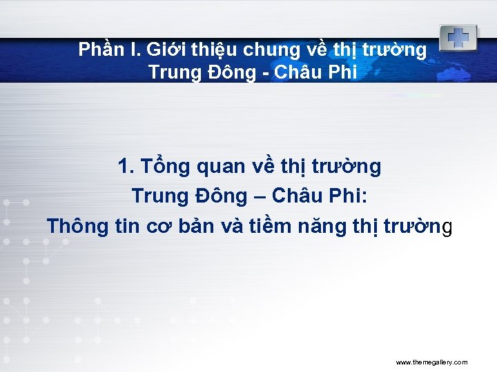 Phần I. Giới thiệu chung về thị trường Trung Đông - Châu Phi 1.