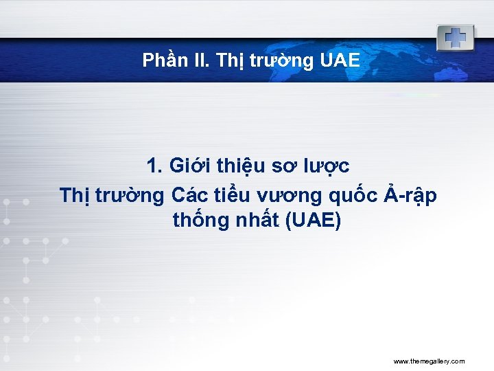 Phần II. Thị trường UAE 1. Giới thiệu sơ lược Thị trường Các tiểu
