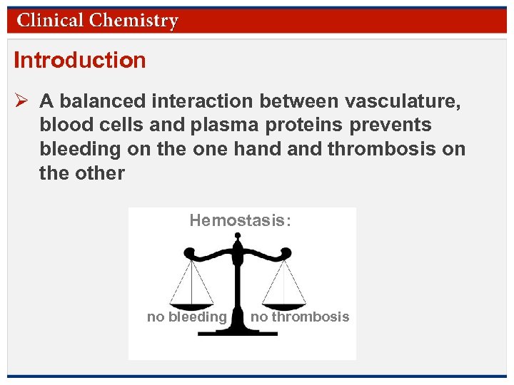 Introduction Ø A balanced interaction between vasculature, blood cells and plasma proteins prevents bleeding