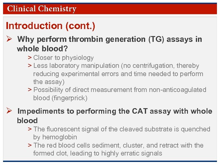 Introduction (cont. ) Ø Why perform thrombin generation (TG) assays in whole blood? >