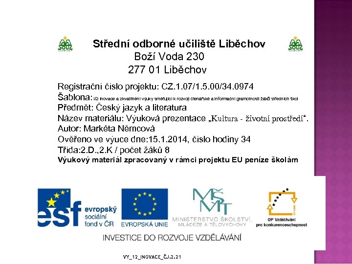 Střední odborné učiliště Liběchov Boží Voda 230 277 01 Liběchov Registrační číslo projektu: CZ.