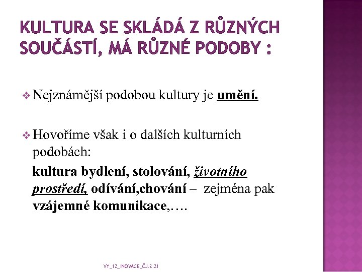 KULTURA SE SKLÁDÁ Z RŮZNÝCH SOUČÁSTÍ, MÁ RŮZNÉ PODOBY : v Nejznámější podobou kultury